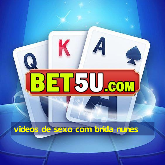 videos de sexo com brida nunes